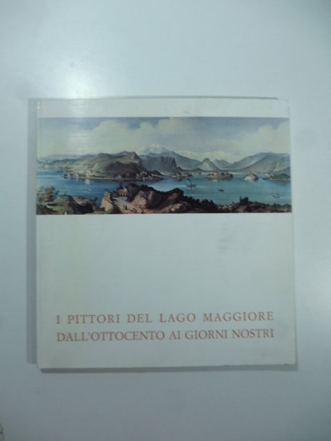 I pittori del Lago Maggiore dall'Ottocento ai giorni nostri