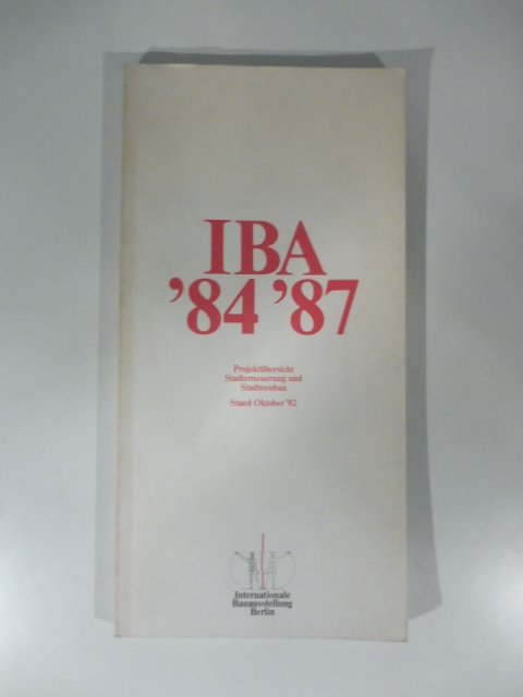 Iba '84-'87. Internationale Bauausstellung Berlin '84 '87. Projektubersicht. September 1982