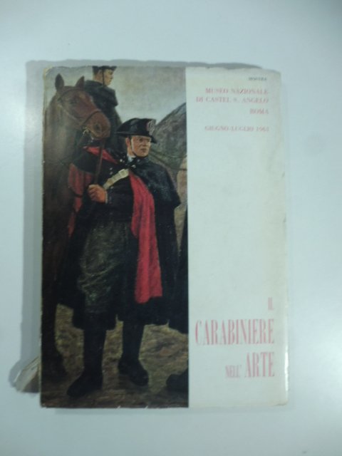 Il carabiniere nell'arte. Mostra di dipinti dell'800, '900 e periodo …