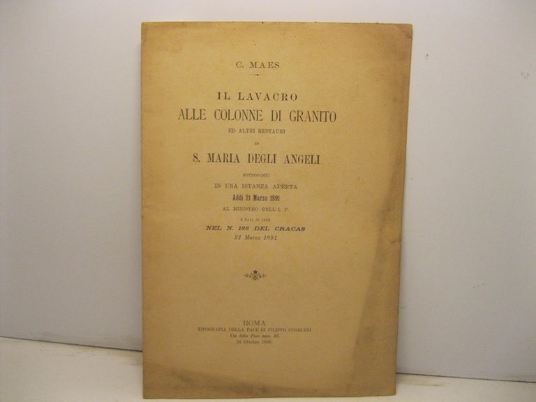Il lavacro alle colonne di granito ed altri restauri di S. Maria degli Angeli sottoposti in una istanza aperta addi' 21 marzo 1891 al Ministro dell'I. P. e data in luce nel n. 188 del Cracas. 21 marzo 1891