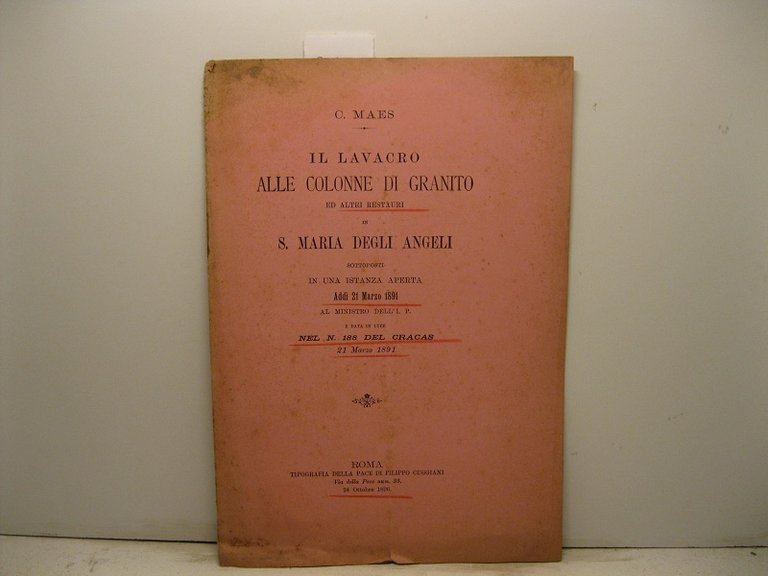 Il lavacro alle colonne di granito ed altri restauri in S. Maria degli Angeli sottoposti in una istanza aperta addi' 21 marzo 1891 al ministro dell'I.P. e data in luce nel n. 188 del Cracas 21 marzo 1891