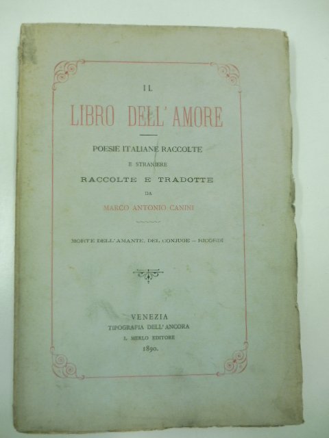 Il libro dell'amore. Poesie italiane raccolte, e straniere raccolte e …