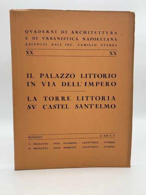 Il palazzo Littorio in via Dell'Impero. La torre littoria su Castel Sant'Elmo. MCMXXXV. A. XIII E.F. Quaderni di architettura e di urbanistica napoletana.