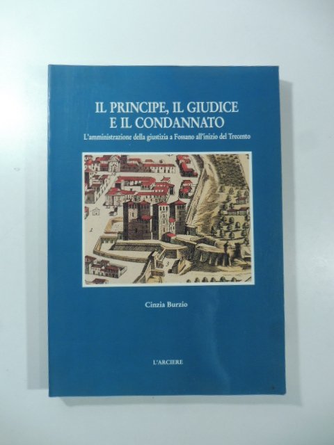 Il principe il giudice e il condannato. L'amministrazione della giustizia …
