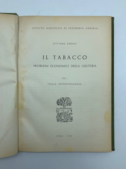 Il tabacco. Problemi economici della coltura. Vol. I. Italia settentrionale
