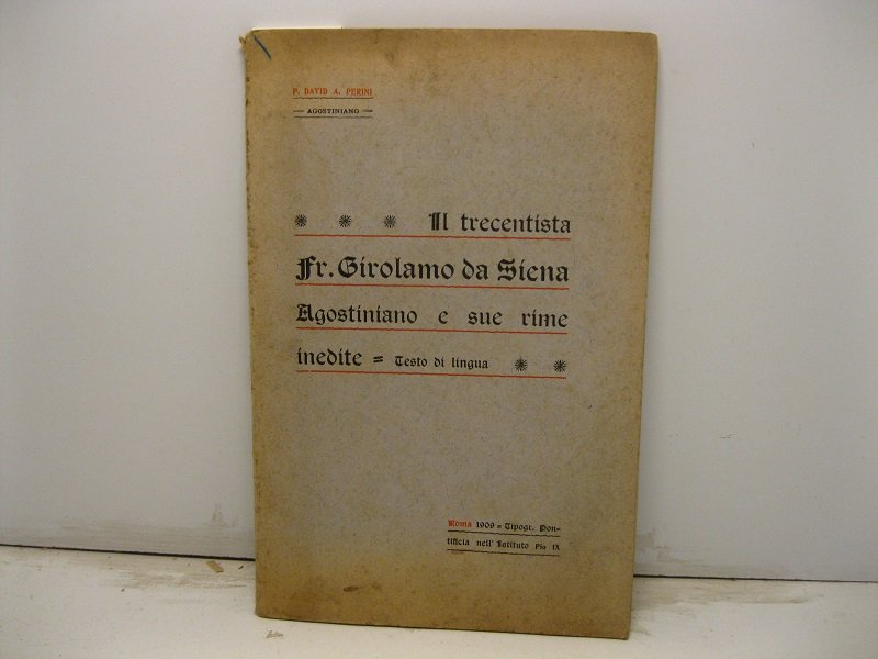 Il trecentista Fr. Girolamo da Siena Agostiniano e sue rime …