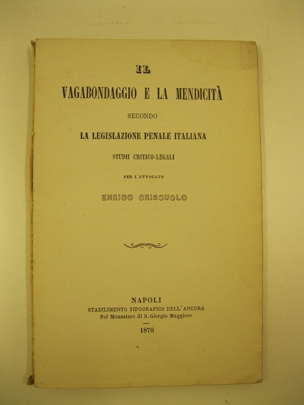 Il vagabondaggio e la mendicita' secondo la legislazione penale italiana. …