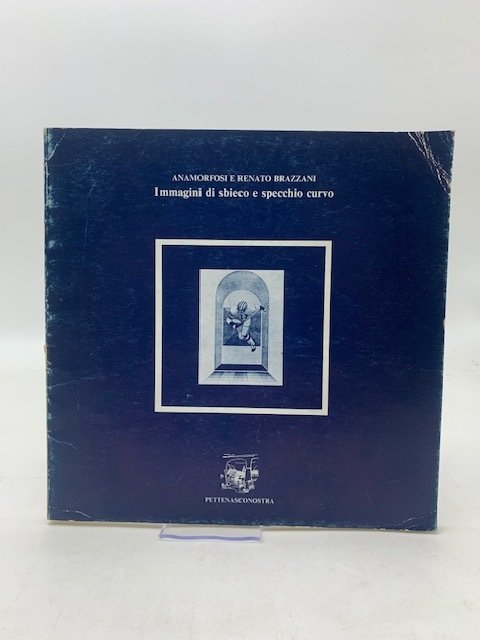 Immagini di sbieco e specchio curvo. Anamorfosi e Renato Brazzani. …