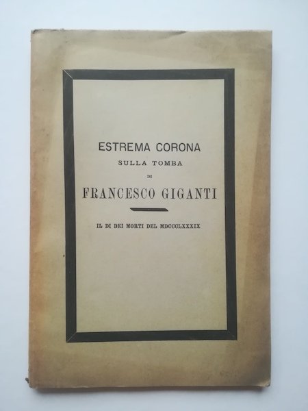 In morte del Capitano Francesco Giganti gli amici, annuente la …
