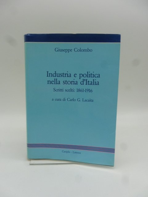 Industria e politica nella storia d'Italia. Scritti Scelti: 1861-1916