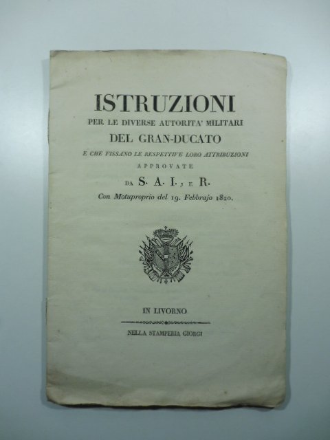 Istruzioni per le diverse autorita' militari del Granducato e che …