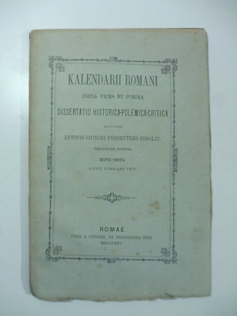Kalendarii Romani initia vices et forma. Dissertatio historica-polemica-critica. Editio tertia