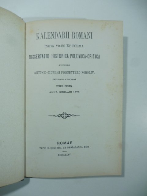Kalendarii Romani initia vices et forma. Dissertatio historica-polemica-critica. Editio tertia …