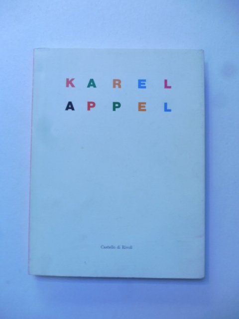 Karel Appel. Dipinti sculture e collages. A cura di Rudi …