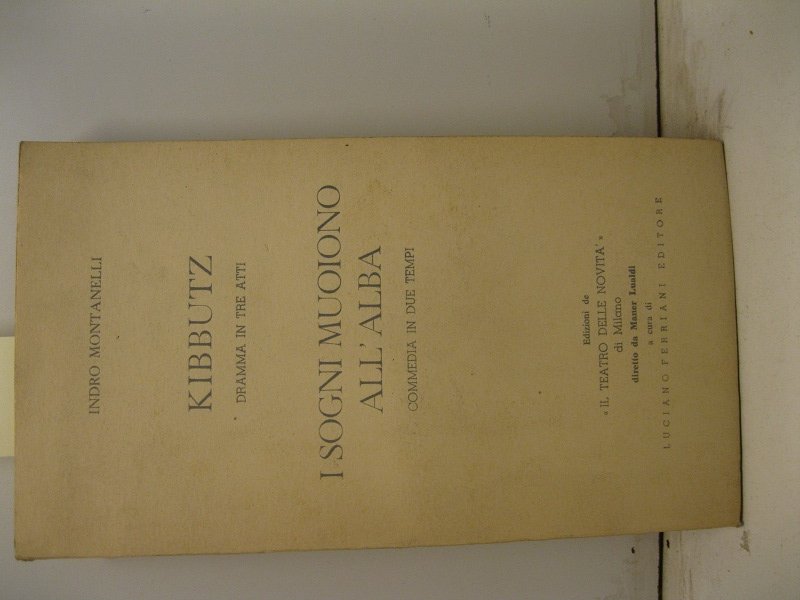 Kibbutz. Dramma in tre atti. I sogni muoiono all'alba. Commedia …