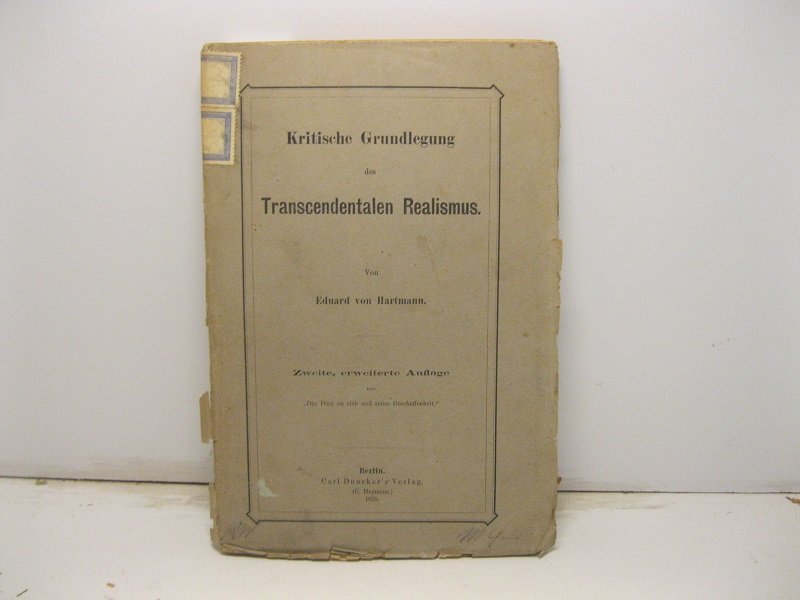 Kritische Grundlegung des Transcendentalen Realismus. Zweite, erweiterte Auflage von Das …