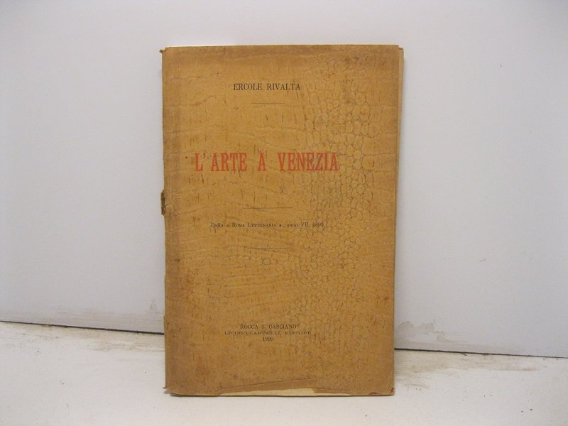 L'arte a Venezia. Dalla 'Roma letteraria', anno VII, 1899