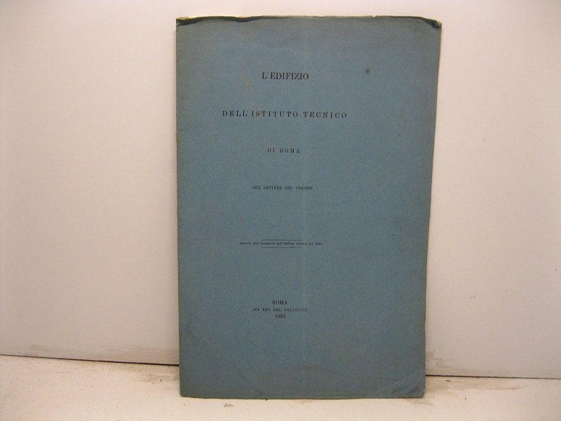 L'edifizio dell'Istituto tecnico di Roma. Due lettere del preside. Estratto …