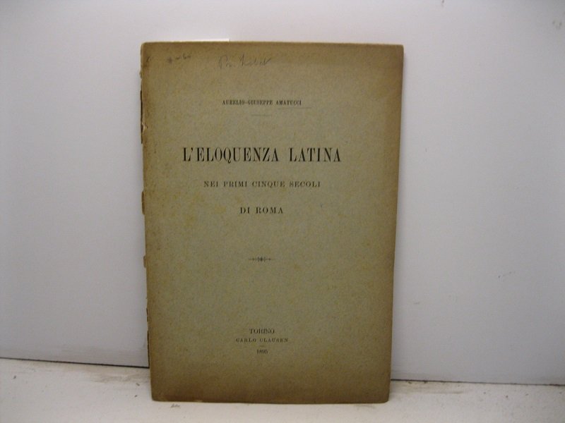 L'eloquenza latina nei primi cinque secoli di Roma