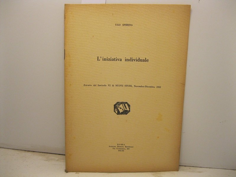 L'iniziativa individuale. Estratto dal fascicolo VI di Nuovi Studi, novembre-dicembre …