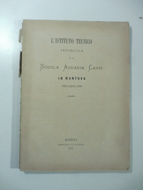 L'Istituto tecnico provinciale e la scuola agraria Carpi in Mantova nell'anno 1876