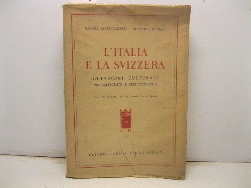 L'Italia e la Svizzera. Relazioni culturali nel settecento e nell'ottocento. …