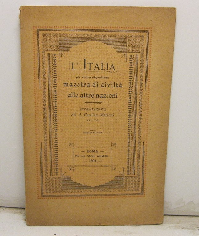 L'Italia per divina disposizione, maestra di Civilta' altre altre Nazioni. Dissertazione del P. Candido Mariotti min. oss. Seconda edizione (Estratto daglia Atti del primo Congresso Cattolico Italiano degli studiosi di scienze sociali, tenutosi in Genova nei giorni 8, 9,10, 11 ottobre 1892; vol. II. Memorie, pag. 399-435. Padova Tipogr. del Seminario 1893.