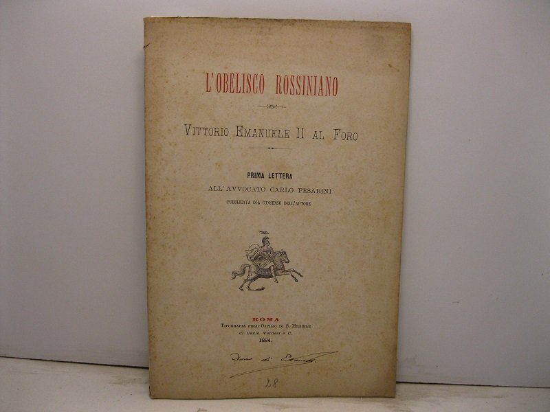 L'obelisco rossiniano. Vittorio Emanuele II al Foro. Prima lettera all'avocato …
