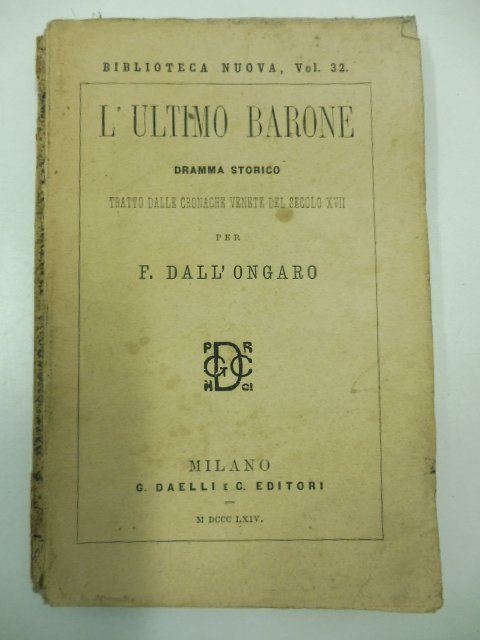 L'ultimo Barone. Dramma storico tratto dalle cronache venete del secolo …