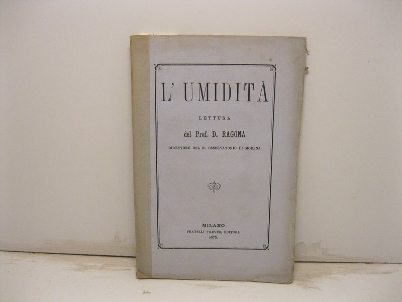 L'umidita'. Lettura del Prof. D. Ragona direttore del R. Osservatorio …