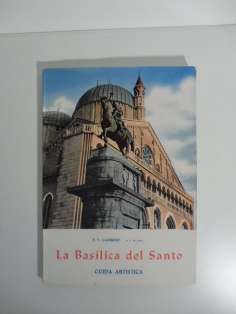 La basilica del santo. Guida artistica