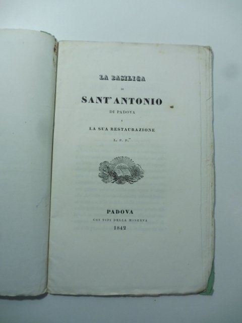La basilica di Sant'Antonio di Padova e la sua restaurazione