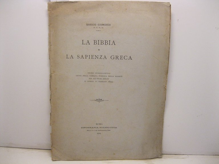 La Bibbia e la sapienza greca. Studio storico-critico letto nella tornata pubblica della Societa' per gli Studi biblici il giorno 11 febbraio 1894