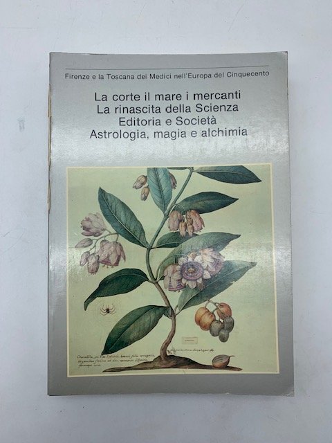La Corte, il mare, i mercanti. La rinascita della Scienza Editoria e Societa'. Astrologia, magia e alchimia