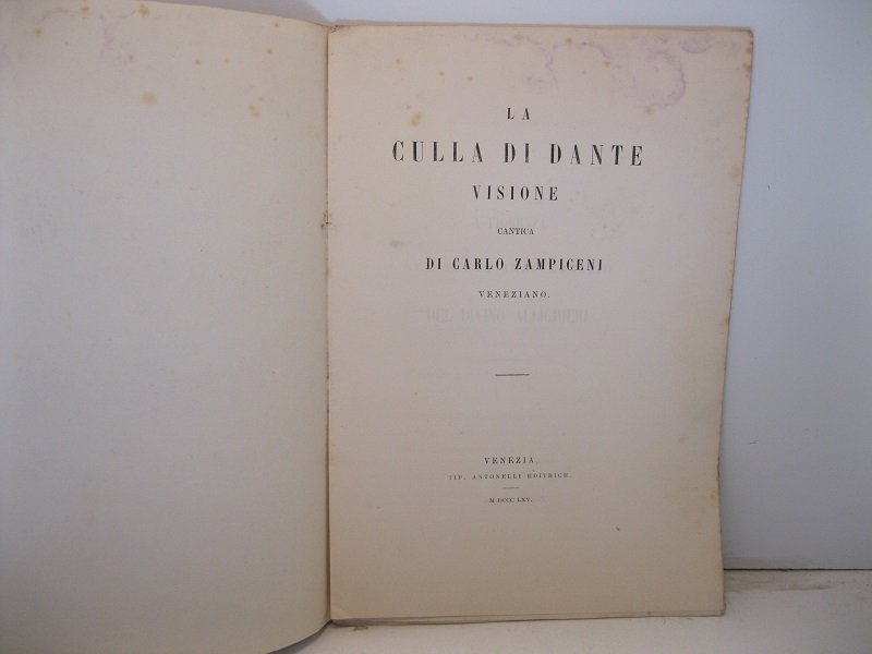 La culla di Dante. Visione. Cantica di Carlo Zampiceni veneziano