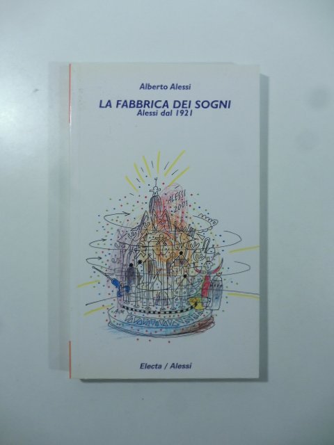 La fabbrica dei sogni. Alessi dal 1921
