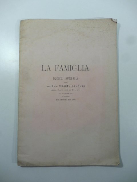 La famiglia. Discorso inaugurale detto dal Prof. Oreste Regnoli nella …