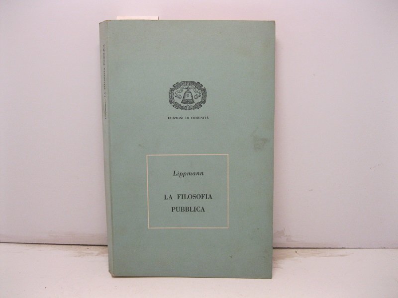 La filosofia pubblica. Declino e rinnovamento della societa' occidentale. Prefazione …