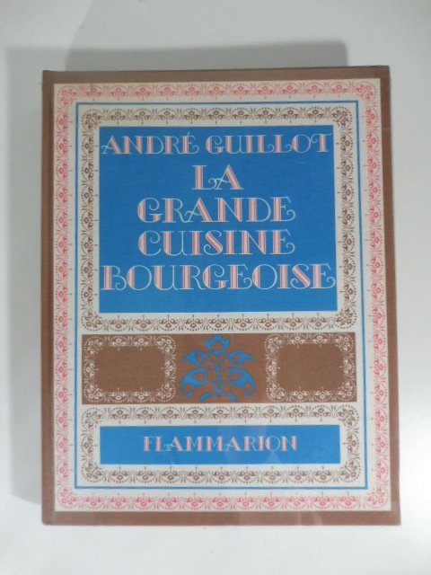 La grande cusine bourgeoise souvenir, secrets, recettes.