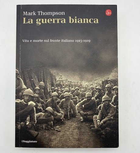 La guerra bianca. Vita e morte sul fronte italiano 1915 …