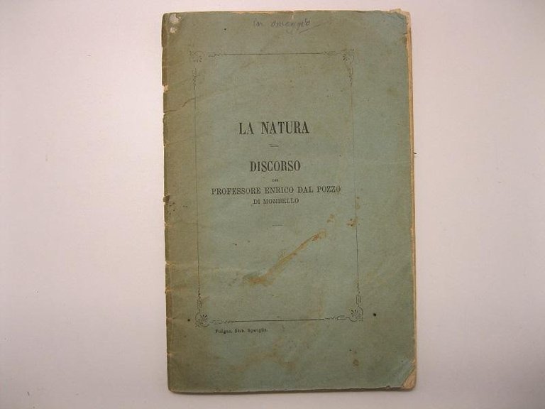 La natura. Per l'inaugurazione dell'anno scolastico 1869 - 70, nella libera Universita' di Perugia Discorso del professore Enrico Dal Pozzo Di Mombello