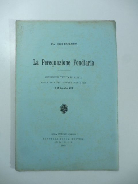 La perequazione fondiaria. Conferenza tenuta in Napoli nella sala del …