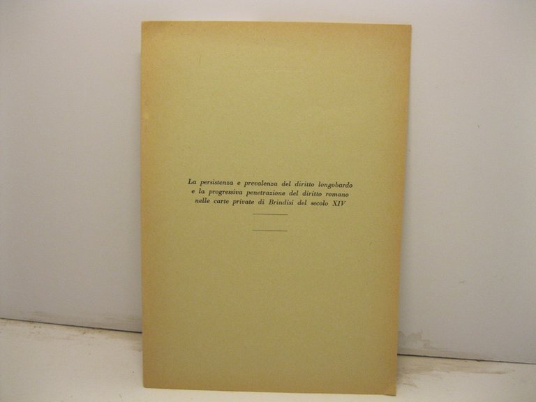 La persistenza e prevalenza del diritto longobardo e la progressiva penetrazione del diritto romano nelle carte private di Brindisi del secolo XIV
