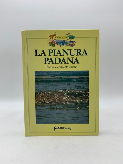 La Pianura Padana. Natura e ambiente umano