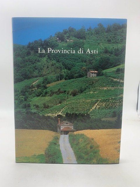 La Provincia di Asti Territorio-Storia-Arte-Letteratura-Gente-Paesaggio-Economia e società-I comuni