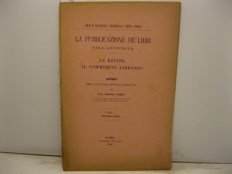 La pubblicazione de' libri nell'antichita'. Le recite. Il commercio librario. …