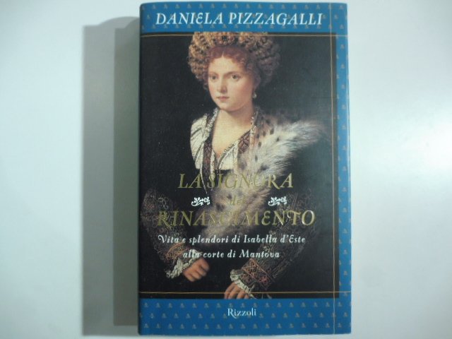La signora del Rinascimento. Vita e splendori di Isabella d'Este …