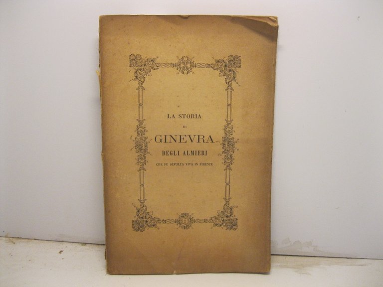 La storia di Ginevra degli Almieri che fu sepolta viva in Firenze di Agostino Velletti riprodotta sulle antiche stampe