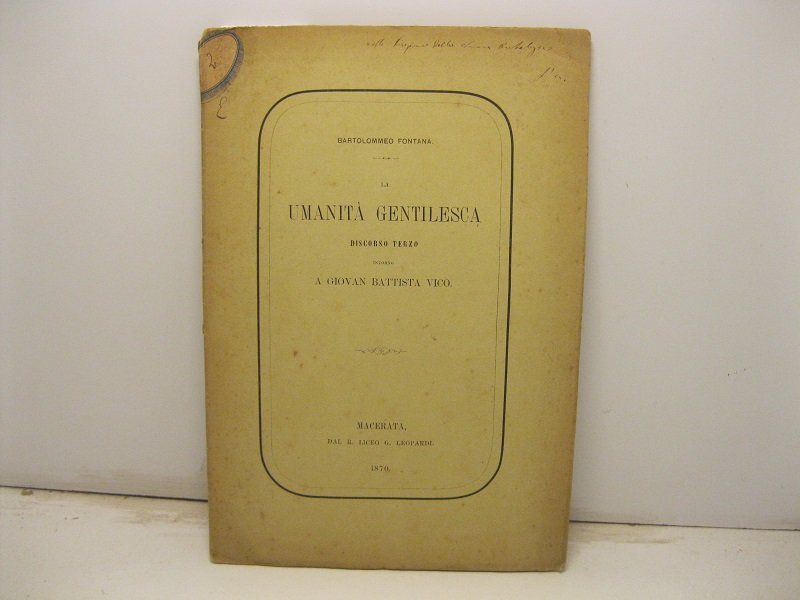La umanita' gentilesca. Discorso terzo intorno a Giovan Battista Vico. …