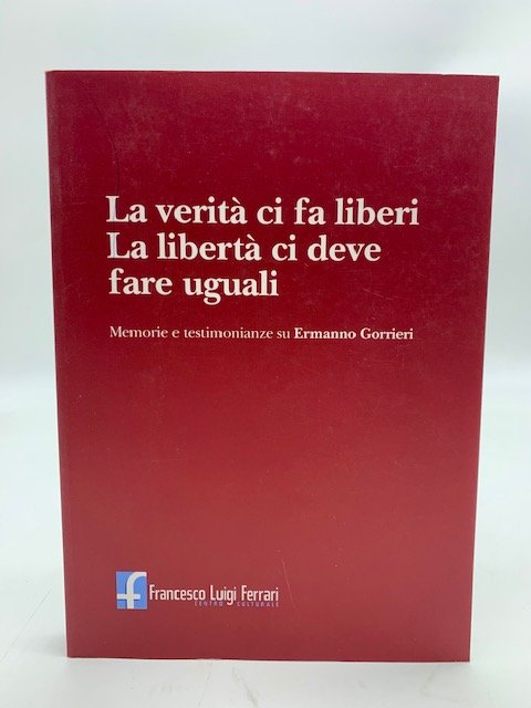La verita' ci fa liberi La liberta' ci deve rendere …
